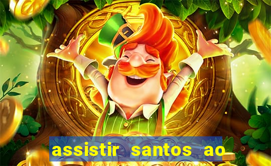 assistir santos ao vivo futemax